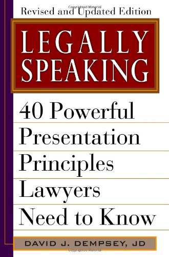 Legally Speaking, Revised and Updated Edition: 40 Powerful Presentation Principles Lawyers Need to Know