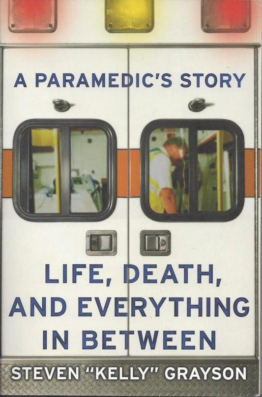 A Paramedic's Story: Life, Death, and Everything in Between - 4561