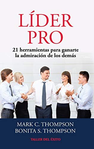 Líder pro / Leader pro: 21 herramientas para ganarte la admiración de los demás / 21 tools to earn the admiration of others (Spanish Edition)