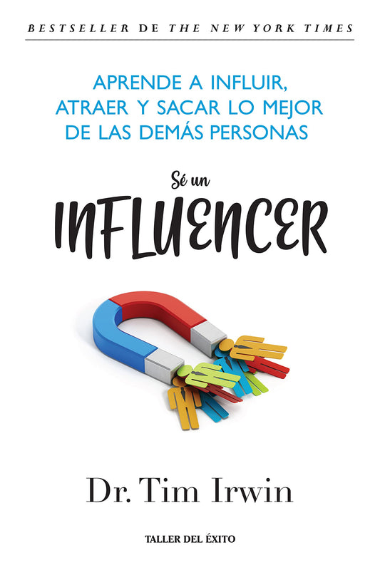 Sé un influencer - Aprende a influir, atraer y sacar lo mejor de las demás personas - Dr. Tim Irwin - 7728