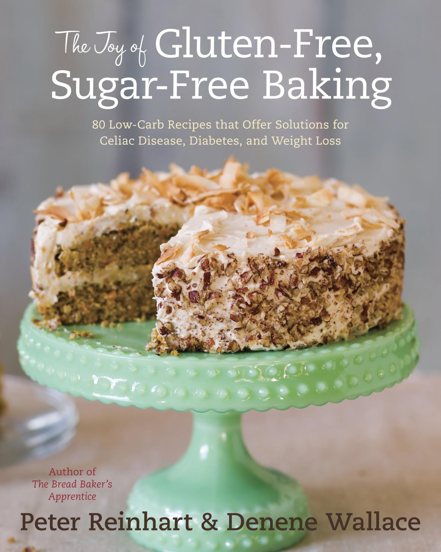 The Joy of Gluten-Free, Sugar-Free Baking: 80 Low-Carb Recipes that Offer Solutions for Celiac Disease, Diabetes, and Weight Loss - 2114