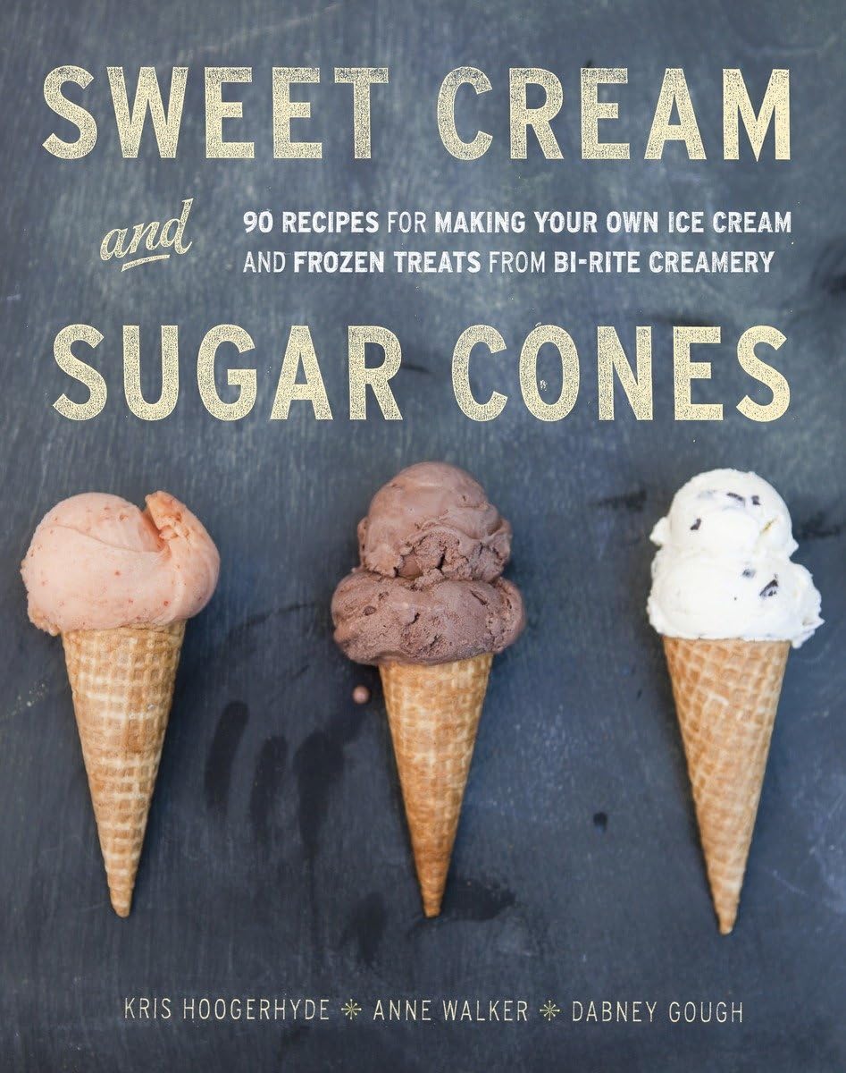 Sweet Cream and Sugar Cones: 90 Recipes for Making Your Own Ice Cream and Frozen Treats from Bi-Rite Creamery[A Cookbook] - 9473