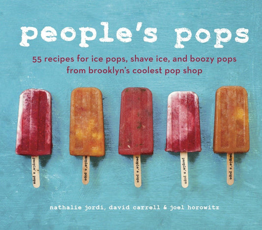 People's Pops: 55 Recipes for Ice Pops, Shave Ice, and Boozy Pops from Brooklyn's Coolest Pop Shop [A Cookbook] - 2452
