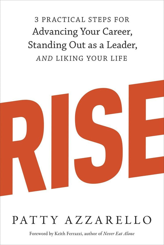 Rise: 3 Practical Steps for Advancing Your Career, Standing Out as a Leader, and Liking Your Life - 4319