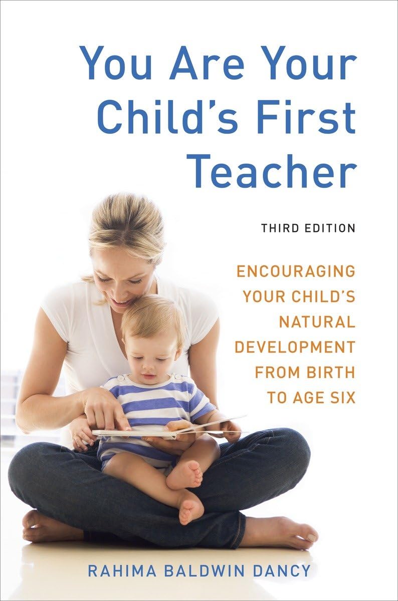 You Are Your Child's First Teacher, Third Edition: Encouraging Your Child's Natural Development from Birth to Age Six - 4910