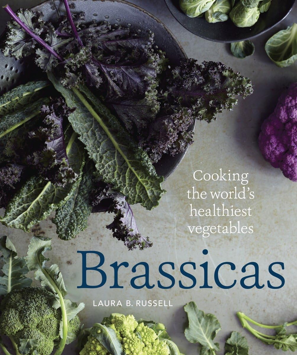 Brassicas: Cooking the World's Healthiest Vegetables: Kale, Cauliflower, Broccoli, Brussels Sprouts and More [A Cookbook] - 5409