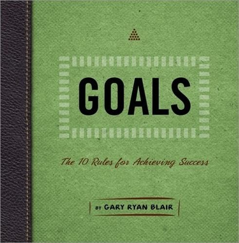 Goals: The 10 Rules for Achieving Success