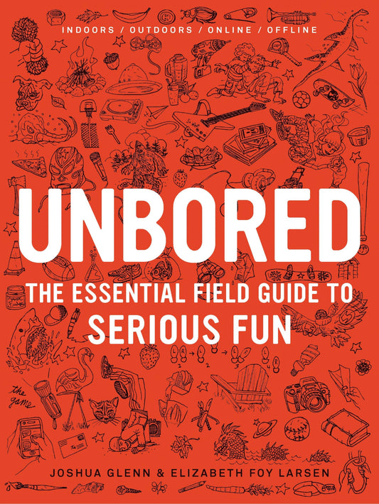 Unbored: The Essential Field Guide to Serious Fun - 8310