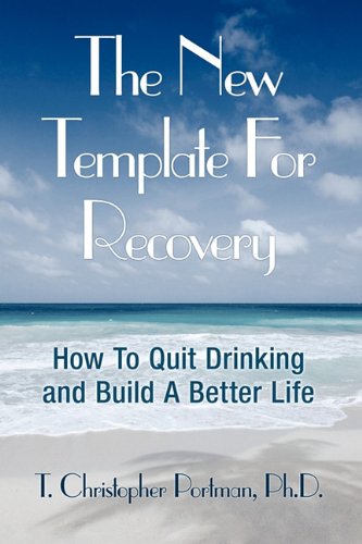 The New Template for Recovery: How to Quit Drinking and Build a Better Life