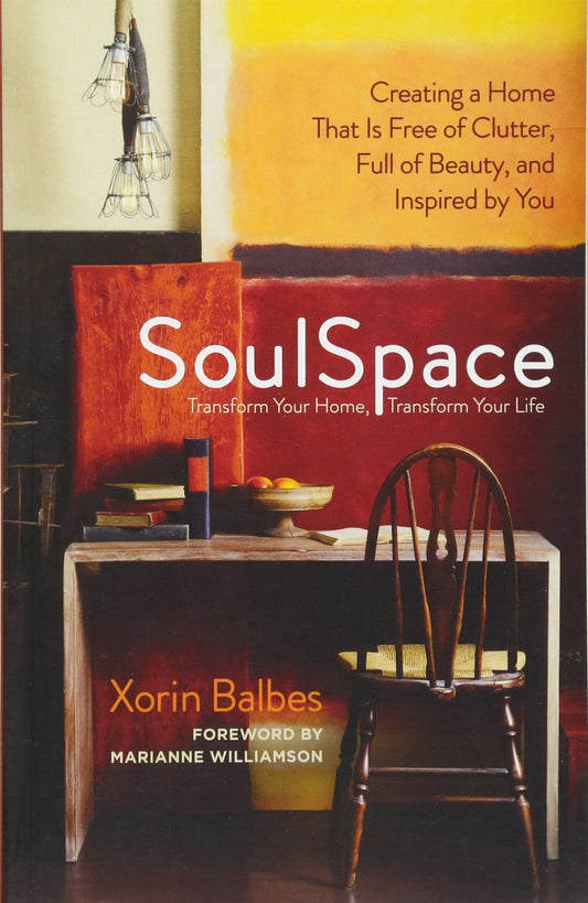 SoulSpace: Transform Your Home, Transform Your Life -- Creating a Home That Is Free of Clutter, Full of Beauty, and Inspired by You