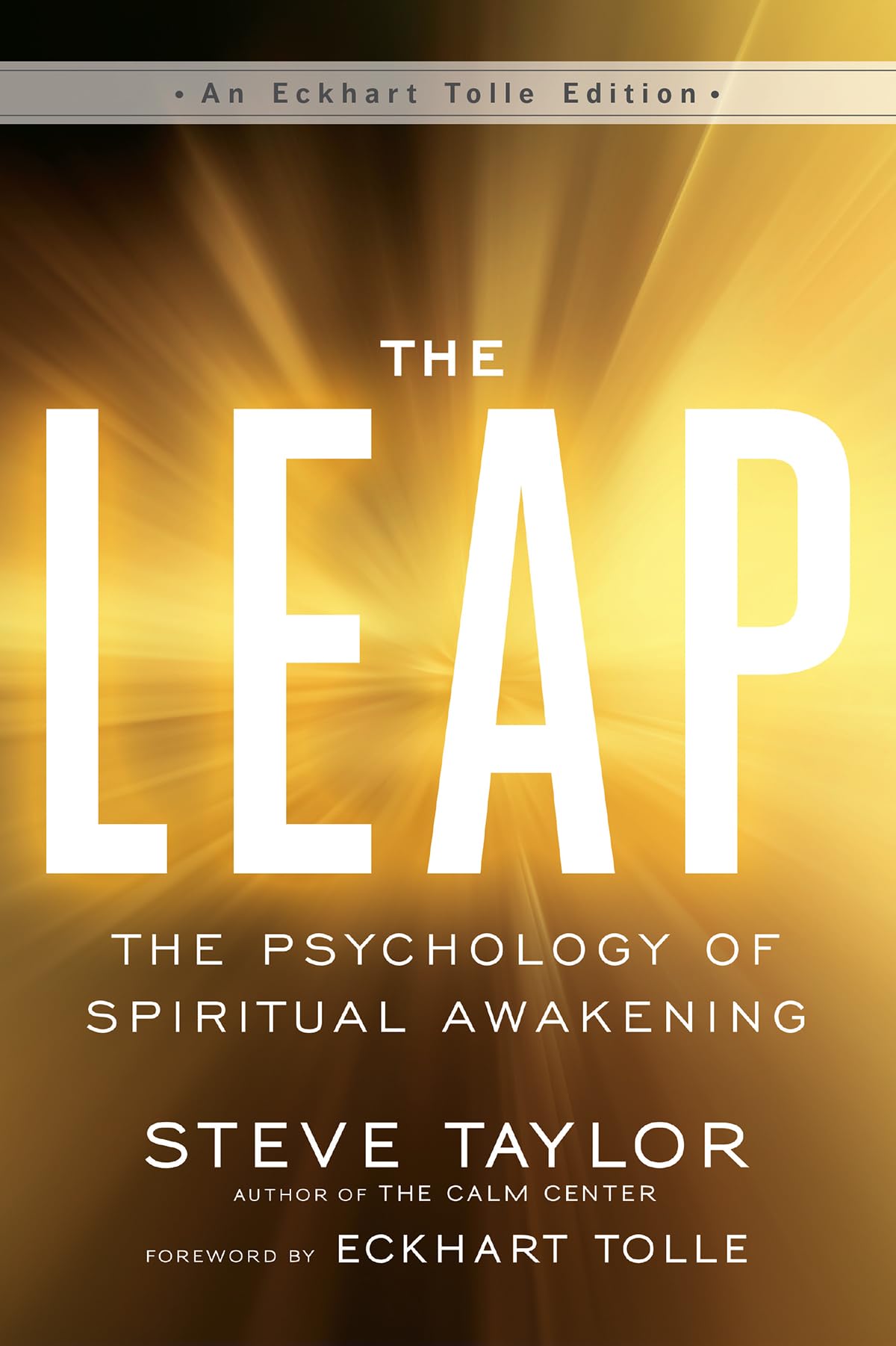The Leap: The Psychology of Spiritual Awakening (Eckhart Tolle Editions)