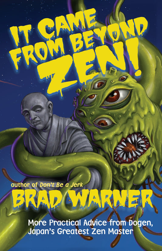 It Came from Beyond Zen!: More Practical Advice from Dogen, Japan's Greatest Zen Master (Treasury of the True Dharma Eye, 2) - 3589