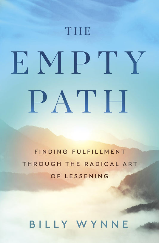 The Empty Path: Finding Fulfillment Through the Radical Art of Lessening - 6743
