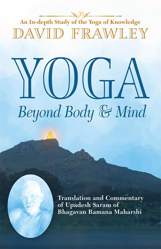Yoga Beyond Body & Mind: Translation and Commentary of Upadesh Saram of Bhagavan Ramana Maharshi - 7165