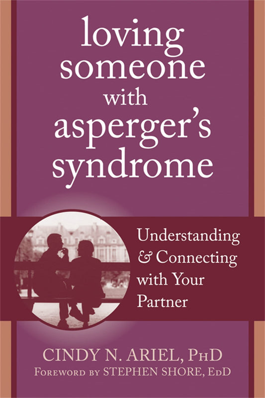 Loving Someone with Asperger's Syndrome: Understanding and Connecting with your Partner (The New Harbinger Loving Someone Series)