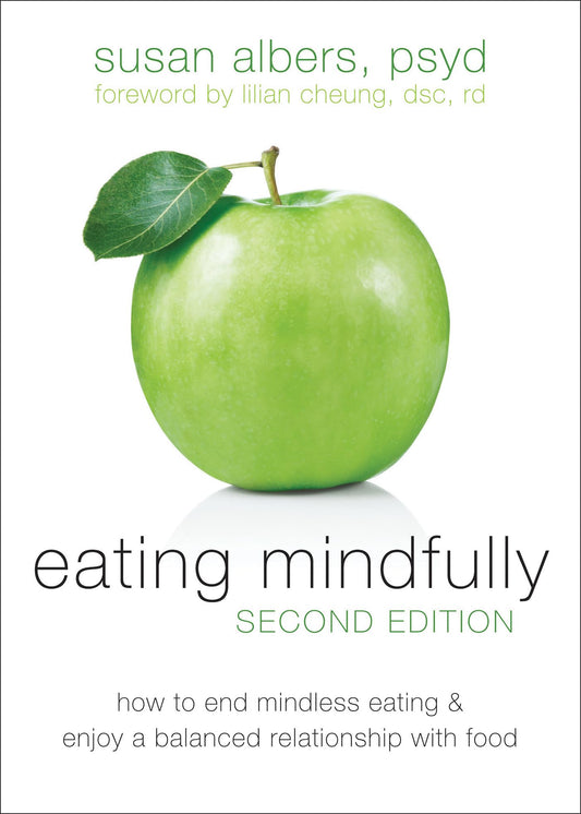 Eating Mindfully: How to End Mindless Eating and Enjoy a Balanced Relationship with Food - 6729