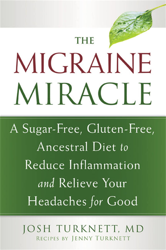 The Migraine Miracle: A Sugar-Free, Gluten-Free, Ancestral Diet to Reduce Inflammation and Relieve Your Headaches for Good - 3784