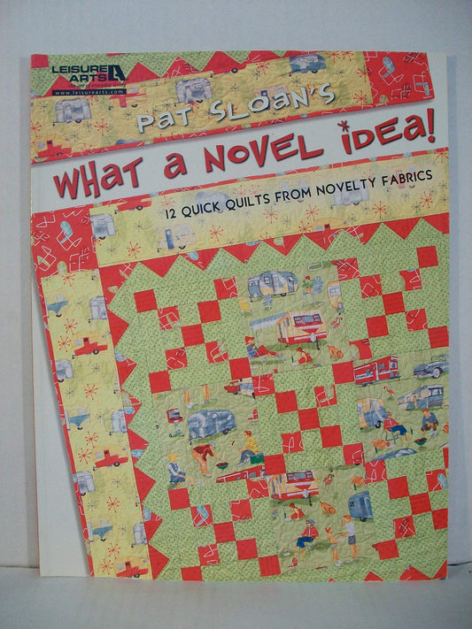 Pat Sloan's What a Novel Idea!: 12 Quick Quilts from Novelty Fabrics