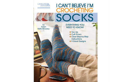 I Can't Believe I'm Crocheting Socks-9 Great Designs Sized for Ankle Circumferences from 5.5" to 13"