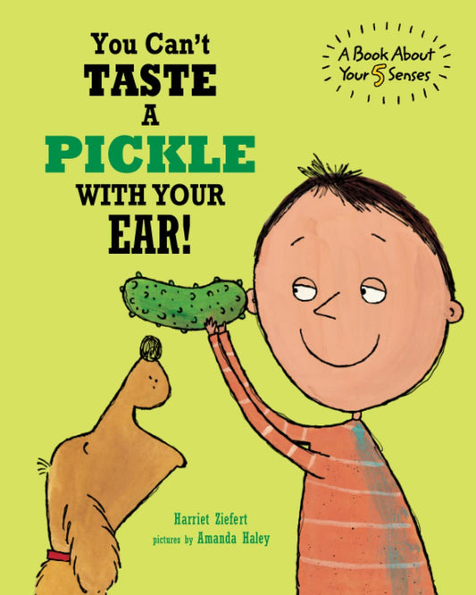 You Can't Taste a Pickle With Your Ear: A Book About Your 5 Senses - 2764