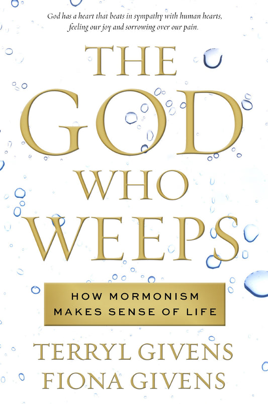 The God Who Weeps: How Mormonism Makes Sense of Life - 5481