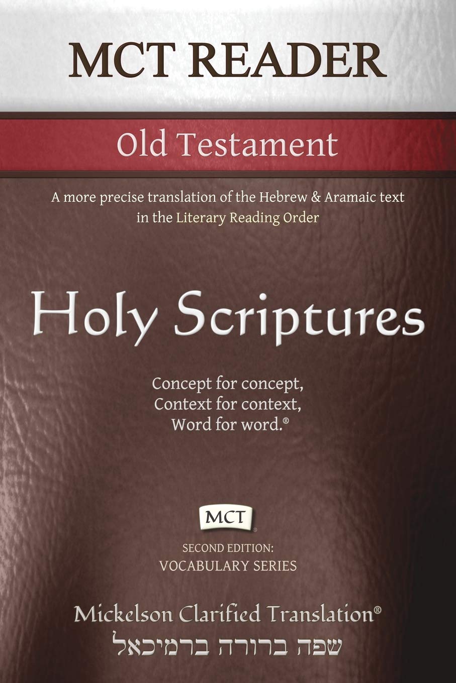 MCT Reader Old Testament, Mickelson Clarified: A more precise translation of the Hebrew and Aramaic text in the Literary Reading Order (Vocabulary)