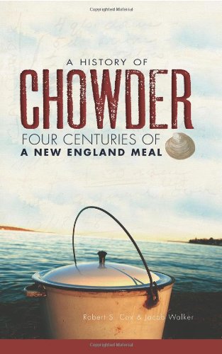 A History of Chowder: Four Centuries of a New England Meal (American Palate)