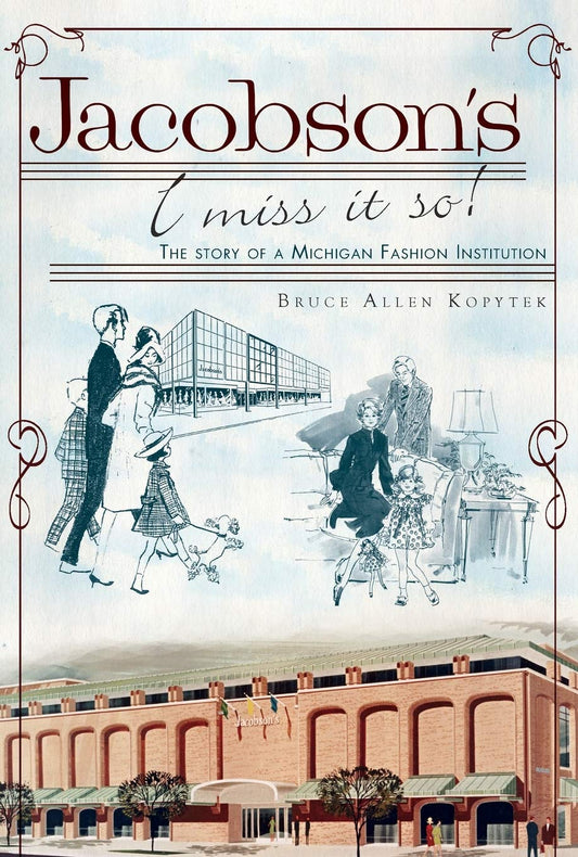 Jacobson's, I Miss It So!: The Story of a Michigan Fashion Institution (Landmarks)