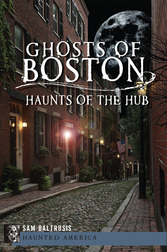 Ghosts of Boston: Haunts of the Hub (Haunted America) - 7255