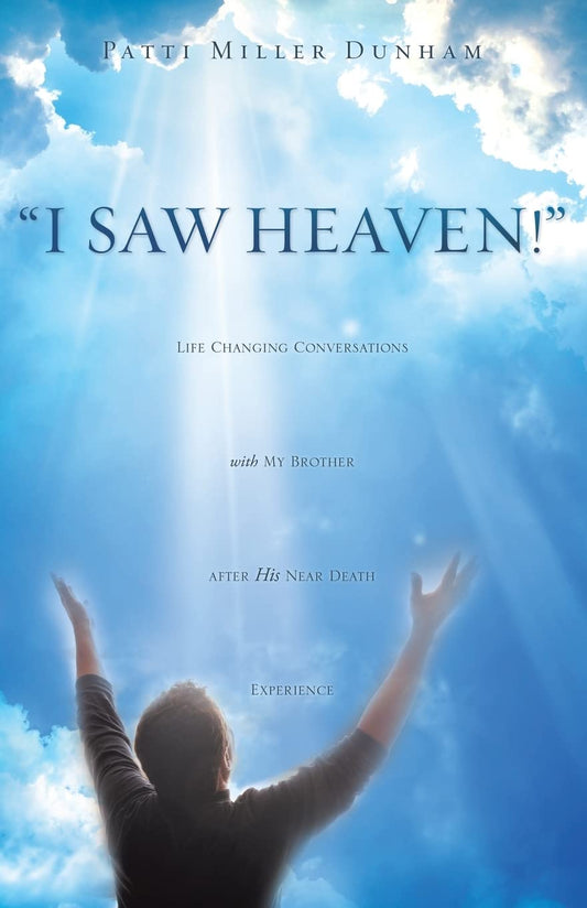 I Saw Heaven! Life Changing Conversations with My Brother After His Near Death Experience - 8904