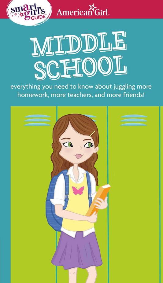 A Smart Girl's Guide: Middle School: Everything You Need to Know About Juggling More Homework, More Teachers, and More Friends! (American Girl® Wellbeing) - 9987
