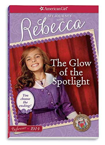 The Glow of the Spotlight: My Journey With Rebecca (American Girl Beforever Journey)