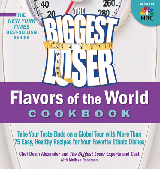 The Biggest Loser Flavors of the World Cookbook: Take your taste buds on a global tour with more than 75 easy, healthy recipes for your favorite ethnic dishes - 9353