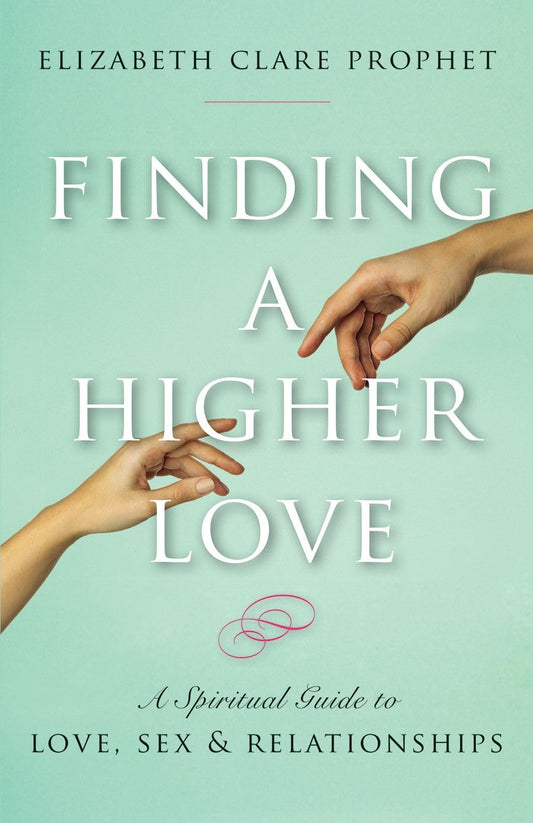 Finding a Higher Love: A Spiritual Guide to Love, Sex and Relationships - 4784