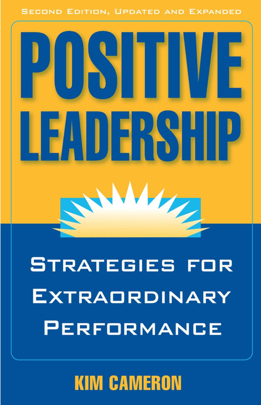Positive Leadership: Strategies for Extraordinary Performance - 5255