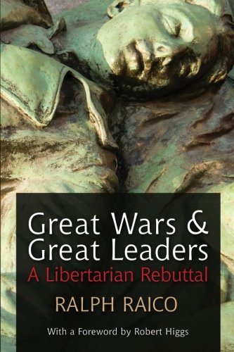Great Wars and Great Leaders: A Libertarian Rebuttal - 5978