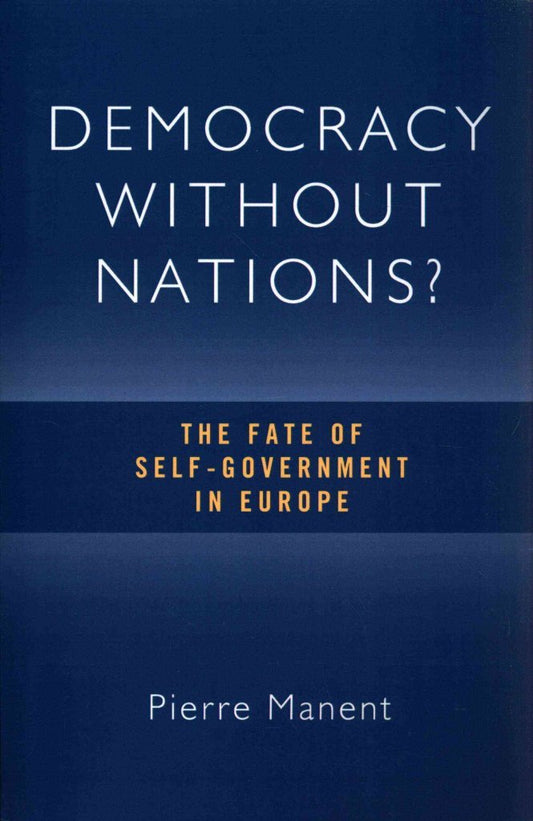 Democracy without Nations?: The Fate of Self-Government in Europe (Crosscurrents)