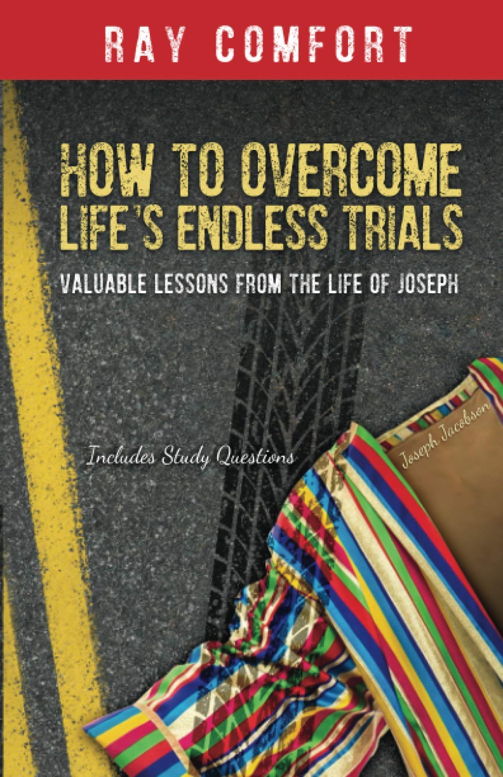 How to Overcome Life's Endless Trials: Valuable Lessons from the Life of Joseph