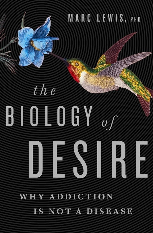 The Biology of Desire: Why Addiction Is Not a Disease - 4563