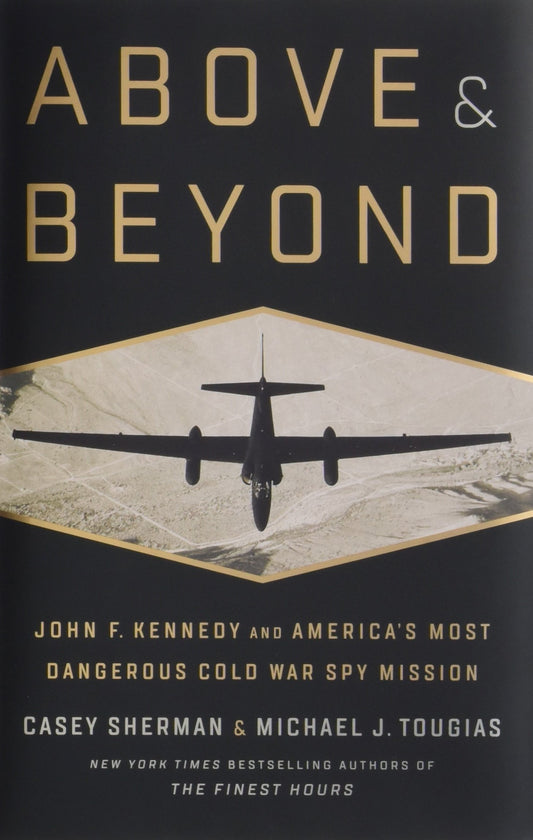 Above and Beyond: John F. Kennedy and America's Most Dangerous Cold War Spy Mission