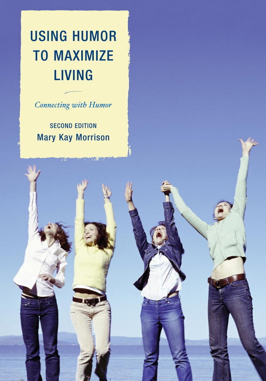 Using Humor to Maximize Living: Connecting With Humor - 5029