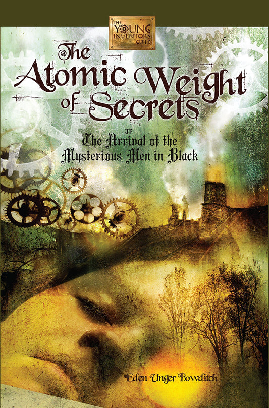 The Atomic Weight of Secrets or The Arrival of the Mysterious Men in Black (The Young Inventors Guild Series, 1)