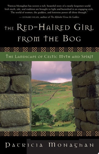 The Red-Haired Girl from the Bog The Landscape of Celtic Myth and Spirit