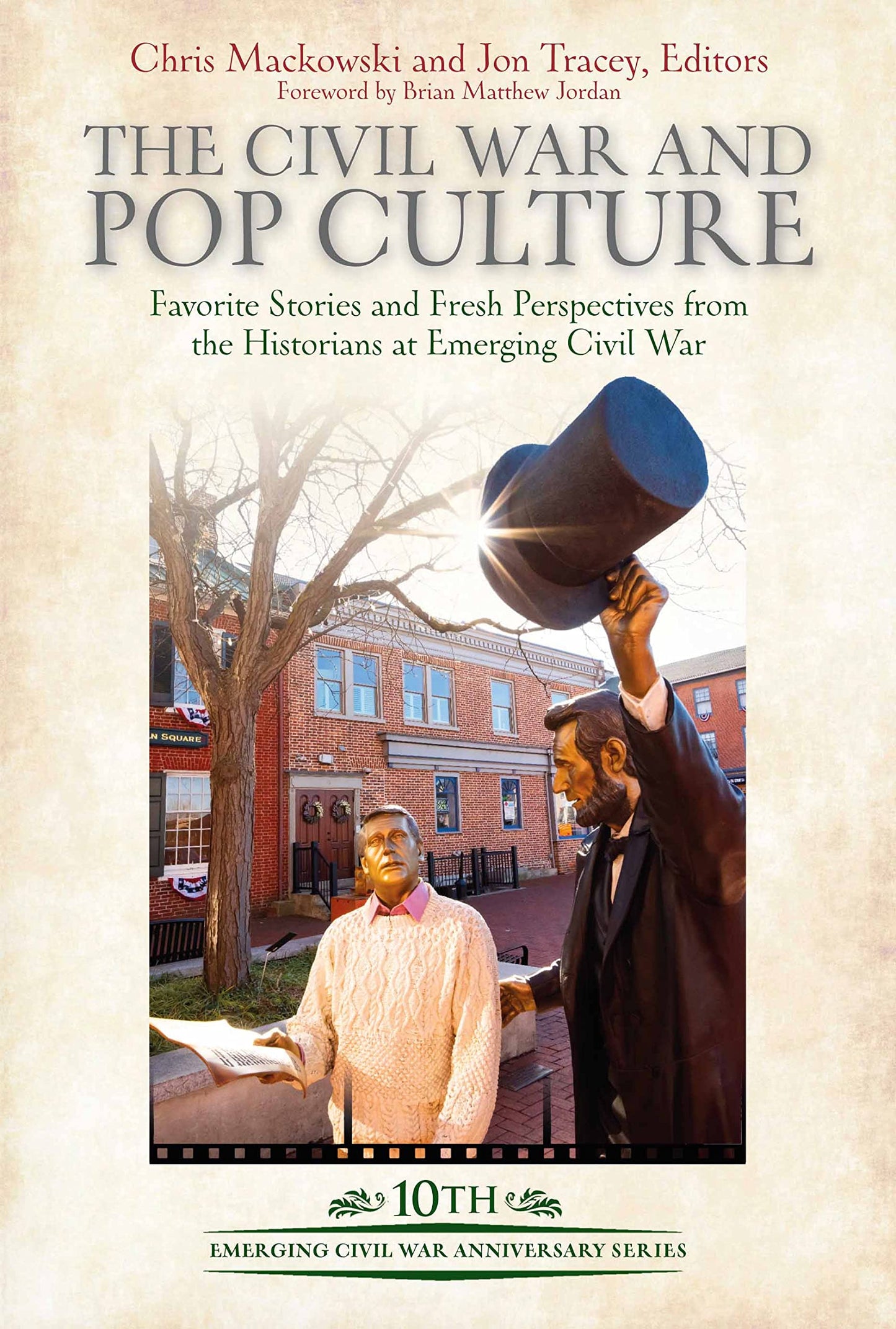 The Civil War and Pop Culture: Favorite Stories and Fresh Perspectives from the Historians of Emerging Civil War (Emerging Civil War Anniversary Series)