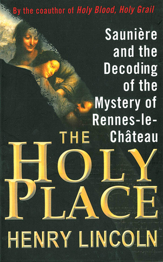 The Holy Place: Saunière and the Decoding of the Mystery of Rennes-le-Château - 1365