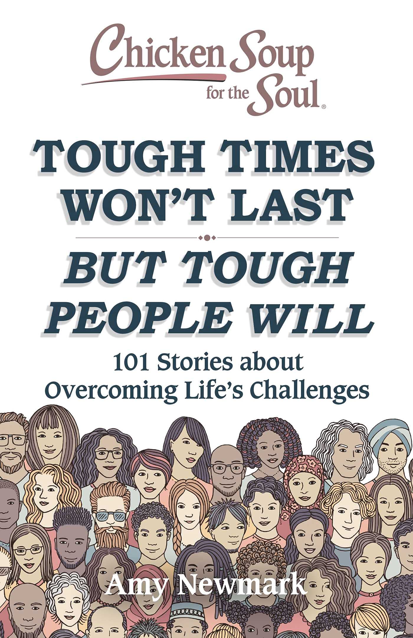 Chicken Soup for the Soul: Tough Times Won't Last But Tough People Will: 101 Stories about Overcoming Life's Challenges - 6043
