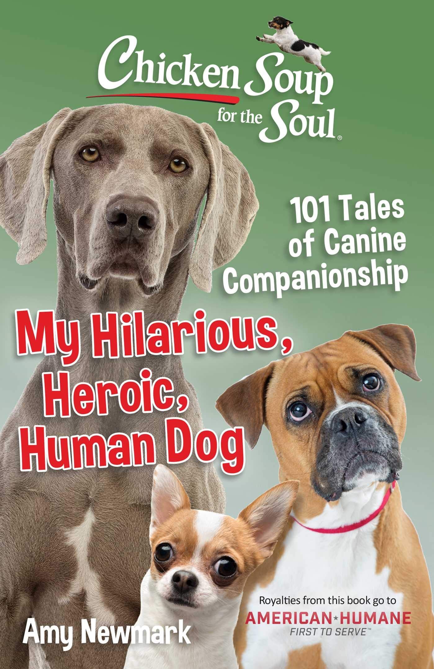 Chicken Soup for the Soul: My Hilarious, Heroic, Human Dog: 101 Tales of Canine Companionship - 3973