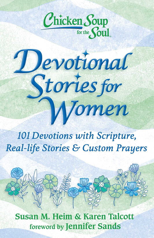 Chicken Soup for the Soul: Devotional Stories for Women: 101 Devotions with Scripture, Real-life Stories & Custom Prayers