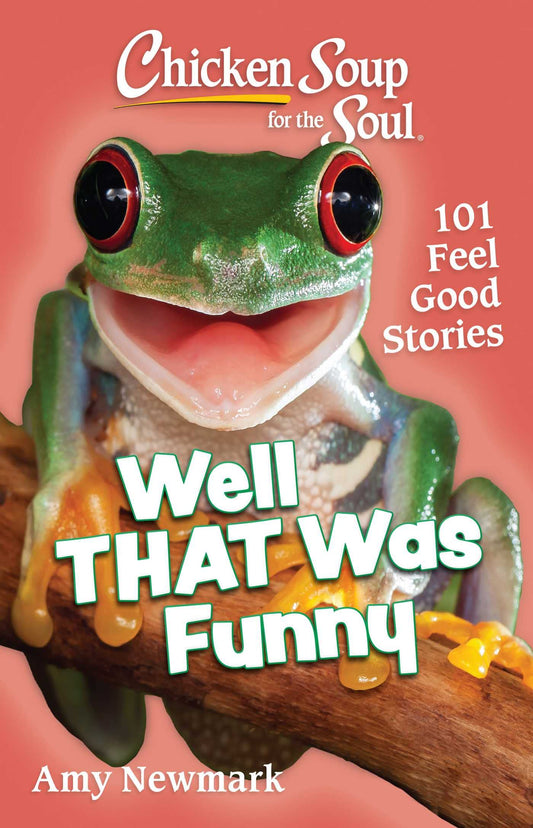 Chicken Soup for the Soul: Well That Was Funny: 101 Feel Good Stories - 3847