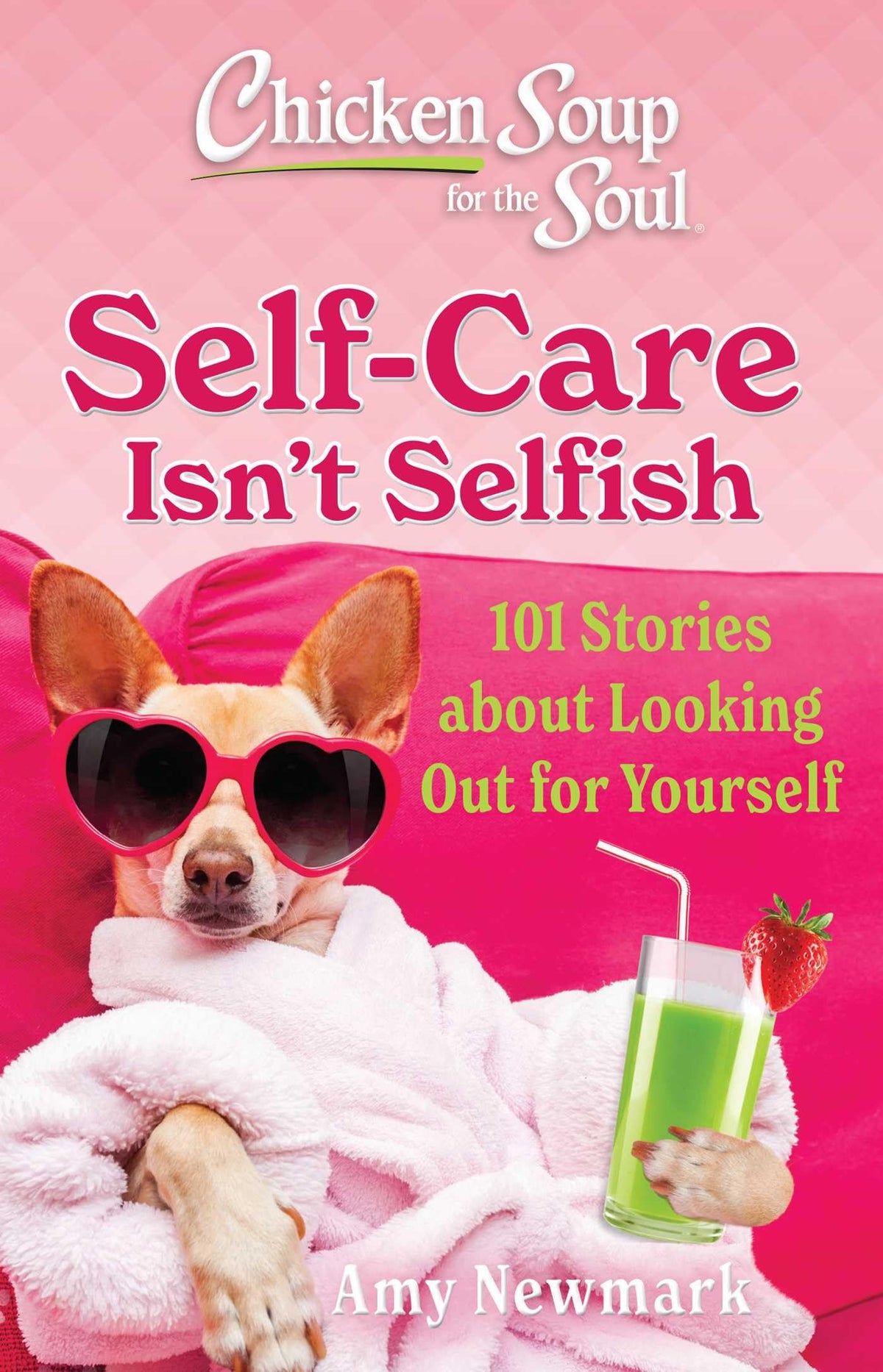 Chicken Soup for the Soul: Self-Care Isn't Selfish: 101 Stories about Looking Out for Yourself